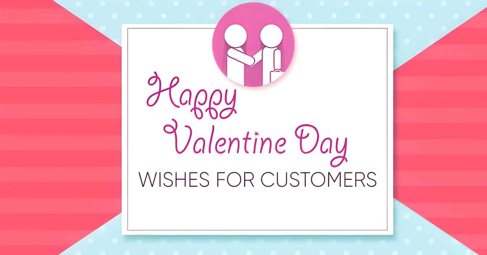 Valentine's Day Messages and Wishes for Customers/Clients